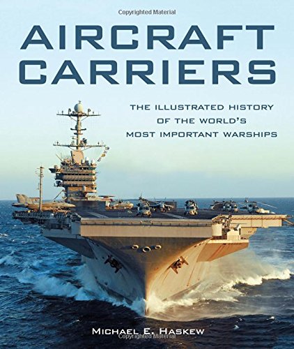 Aircraft Carriers: The Illustrated History of the World’s Most Important Warships