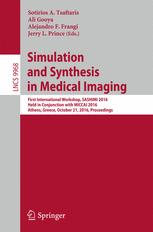 Simulation and Synthesis in Medical Imaging: First International Workshop, SASHIMI 2016, Held in Conjunction with MICCAI 2016, Athens, Greece, October