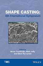 Shape casting: 6th International Symposium ; proceedings of a symposium sponsored by the Aluminum Committee of the Light Metals Division and the Solid