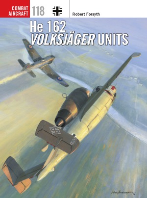 He 162 Volksjäger Units (Osprey Combat Aircraft 118)