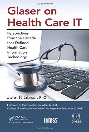 Glaser on health care IT : perspectives from the decade that defined health care information technology