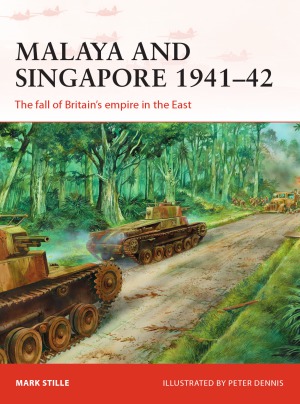 Malaya and Singapore 1941-1942  The Fall of Britain’s Empire in the East