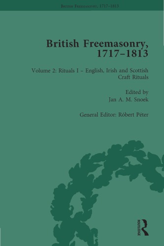 British Freemasonry, 1717–1813, Volume 2: Rituals I – English, Irish and Scottish Craft Rituals