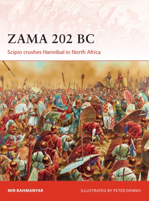 Zama 202 BC: Scipio Crushes Hannibal in North Africa (Osprey Campaign 299)