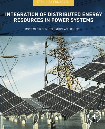 Integration of distributed energy resources in power systems : implementation, operation and control