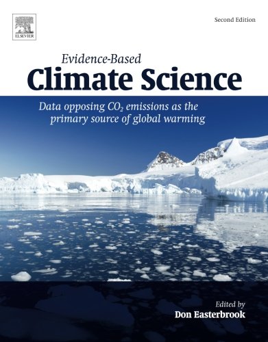 Evidence-Based Climate Science. Data Opposing CO2 Emissions as the Primary Source of Global Warming