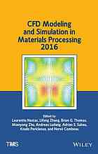 CFD modeling and simulation in materials processing 2016: proceedings of a symposium sponsored by the Process Technology and Modeling Committee of the