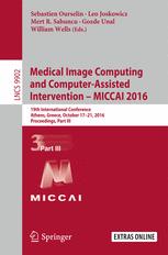 Medical Image Computing and Computer-Assisted Intervention -- MICCAI 2016: 19th International Conference, Athens, Greece, October 17-21, 2016, Proceed