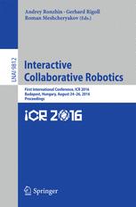 Interactive Collaborative Robotics: First International Conference, ICR 2016, Budapest, Hungary, August 24-26, 2016, Proceedings