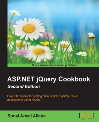ASP.NET jQuery Cookbook, 2nd Edition: Over 60 recipes for writing client script in ASP.NET 4.6 applications using jQuery