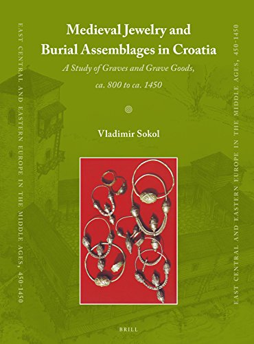 Medieval Jewelry and Burial Assemblages in Croatia: A Study of Graves and Grave Goods, ca. 800 to ca. 1450