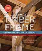 Learn to timber frame: craftsmanship, simplicity, timeless beauty