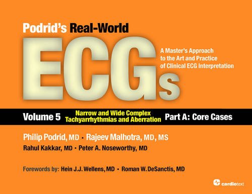 Podrid’s Real-World ECGs: Volume 5A, Narrow and Wide Complex Tachyarrhythmias and Aberration [Core Cases]