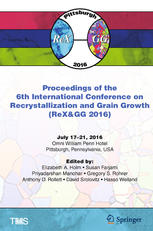 Proceedings of the 6th International Conference on Recrystallization and Grain Growth (ReX&amp;GG 2016)