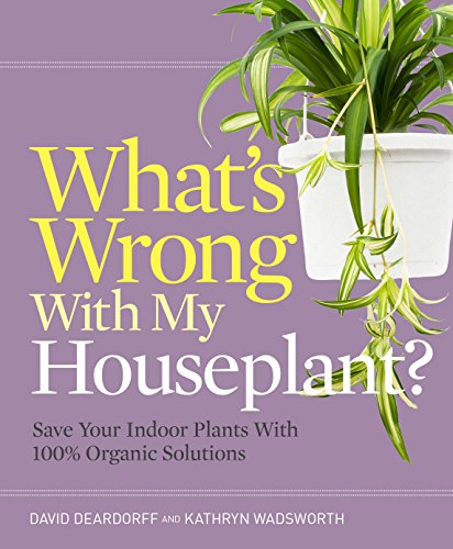 Whats wrong with my houseplant?: save your indoor plants with 100% organic solutions