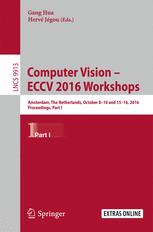 Computer Vision – ECCV 2016 Workshops: Amsterdam, The Netherlands, October 8-10 and 15-16, 2016, Proceedings, Part I