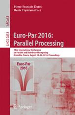 Euro-Par 2016: Parallel Processing: 22nd International Conference on Parallel and Distributed Computing, Grenoble, France, August 24-26, 2016, Proceed
