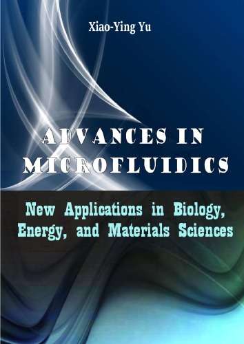 Advances in Microfluidics: New Applications in Biology, Energy, and Materials Sciences