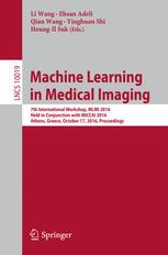 Machine Learning in Medical Imaging: 7th International Workshop, MLMI 2016, Held in Conjunction with MICCAI 2016, Athens, Greece, October 17, 2016, Pr