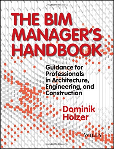 The BIM managers handbook : guidance for professionals in architecture, engineering, and construction