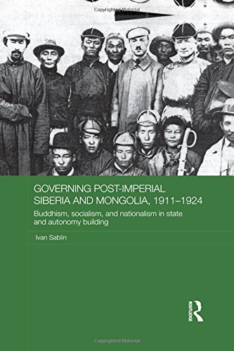 Governing Post-Imperial Siberia and Mongolia, 1911-1924: Buddhism, Socialism and Nationalism in State and Autonomy Building