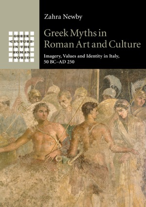 Greek Myths in Roman Art and Culture  Imagery, Values and Identity in Italy, 50 BC–AD 250