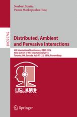 Distributed, Ambient and Pervasive Interactions: 4th International Conference, DAPI 2016, Held as Part of HCI International 2016, Toronto, ON, Canada,