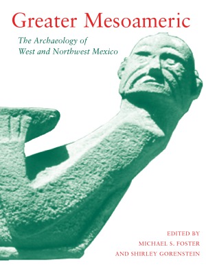 Greater Mesoamerica  The Archaeology of West and Northwest Mexico