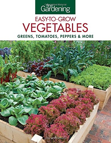 Fine gardening easy-to-grow vegetables : greens, tomatoes, peppers & more