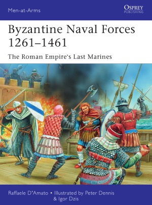 Byzantine Naval Forces 1261-1461: The Roman Empire’s Last Marines
