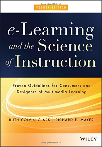 e-Learning and the Science of Instruction: Proven Guidelines for Consumers and Designers of Multimedia Learning