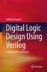 Digital Logic Design Using Verilog: Coding and RTL Synthesis