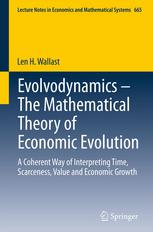 Evolvodynamics - The Mathematical Theory of Economic Evolution: A Coherent Way of Interpreting Time, Scarceness, Value and Economic Growth
