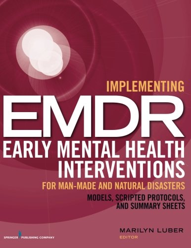 Implementing EMDR Early Mental Health Interventions for Man-Made and Natural Disasters: Models, Scripted Protocols and Summary Sheets