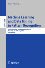Machine Learning and Data Mining in Pattern Recognition: 9th International Conference, MLDM 2013, New York, NY, USA, July 19-25, 2013. Proceedings