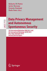 Data Privacy Management and Autonomous Spontaneous Security: 7th International Workshop, DPM 2012, and 5th International Workshop, SETOP 2012, Pisa, I