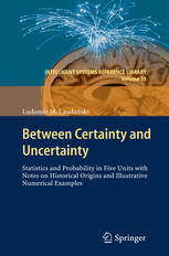 Between Certainty and Uncertainty: Statistics and Probability in Five Units with Notes on Historical Origins and Illustrative Numerical Examples