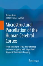 Microstructural Parcellation of the Human Cerebral Cortex: From Brodmanns Post-Mortem Map to in Vivo Mapping with High-Field Magnetic Resonance Imagi