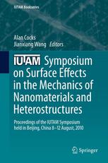 IUTAM Symposium on Surface Effects in the Mechanics of Nanomaterials and Heterostructures: Proceedings of the IUTAM Symposium held in Beijing, China,