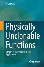 Physically Unclonable Functions: Constructions, Properties and Applications