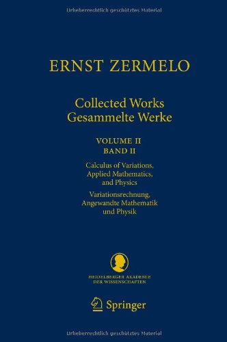 Ernst Zermelo - Collected Works/Gesammelte Werke II: Volume II/Band II - Calculus of Variations, Applied Mathematics, and Physics/Variationsrechnung,