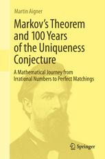 Markovs Theorem and 100 Years of the Uniqueness Conjecture: A Mathematical Journey from Irrational Numbers to Perfect Matchings