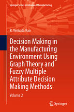 Decision Making in Manufacturing Environment Using Graph Theory and Fuzzy Multiple Attribute Decision Making Methods: Volume 2