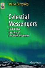 Celestial Messengers: Cosmic Rays: The Story of a Scientific Adventure