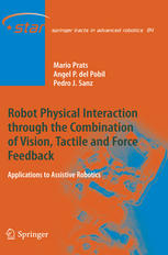 Robot Physical Interaction through the combination of Vision, Tactile and Force Feedback: Applications to Assistive Robotics