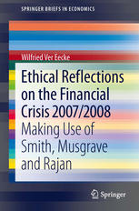 Ethical Reflections on the Financial Crisis 2007/2008: Making Use of Smith, Musgrave and Rajan