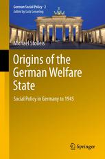 Origins of the German Welfare State: Social Policy in Germany to 1945