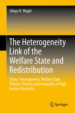 The Heterogeneity Link of the Welfare State and Redistribution: Ethnic Heterogeneity, Welfare State Policies, Poverty, and Inequality in High Income C