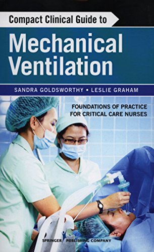 Compact Clinical Guide to Mechanical Ventilation: Foundations of Practice for Critical Care Nurses