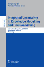 Integrated Uncertainty in Knowledge Modelling and Decision Making: International Symposium, IUKM 2013, Beijing, China, July 12-14, 2013. Proceedings